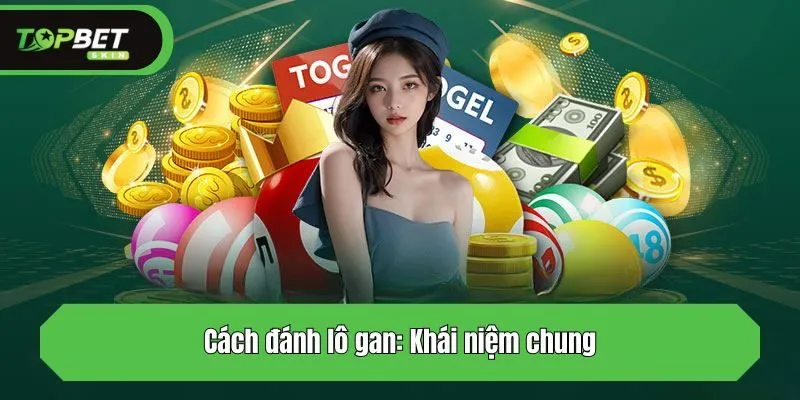 Cách đánh lô gan: Khái niệm chung