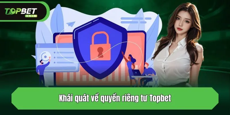 Khái quát về quyền riêng tư Topbet