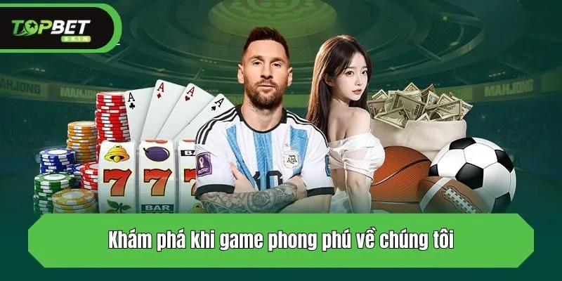 Khám phá khi game phong phú về chúng tôi
