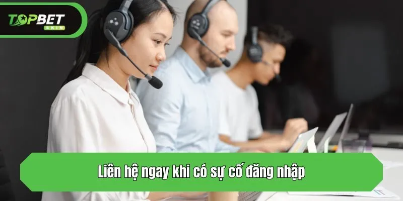 Liên hệ ngay khi có sự cố