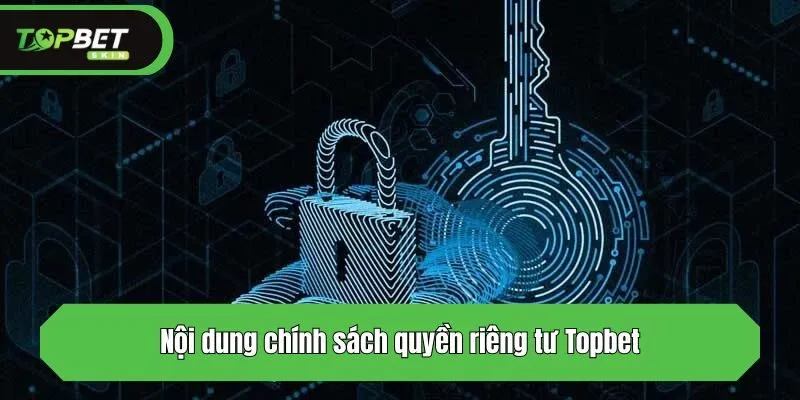 Nội dung chính sách quyền riêng tư Topbet