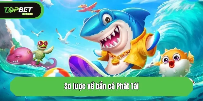 Sơ lược về bắn cá Phát Tài