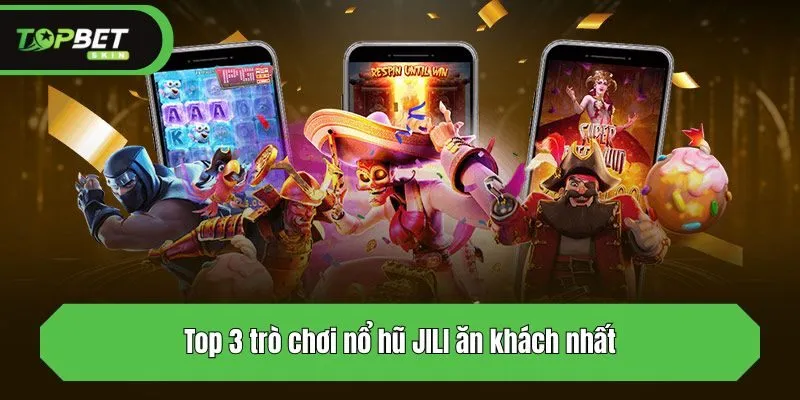 Top 3 trò chơi nổ hũ ăn khách nhất của JILI