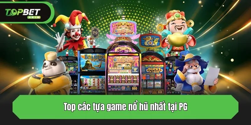 Top các tựa game nổ hũ nhất tại PG