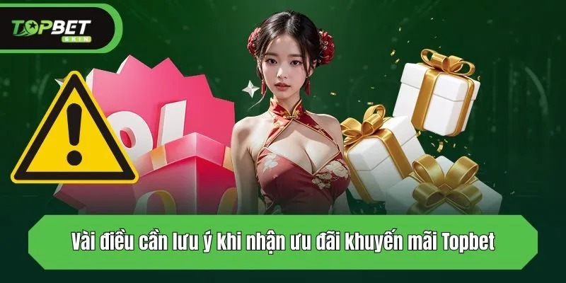 Vài điều cần lưu ý khi nhận ưu đãi Topbet